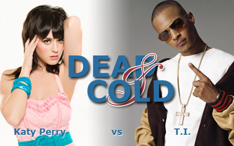 Download the mashup T.I. vs. Katy Perry - Dead and Cold Right click and choose "Save file as..." to download.